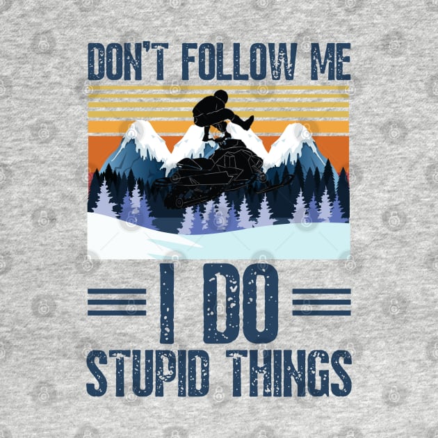 Don’t follow me I do stupid things funny retro snowmobiling by JustBeSatisfied